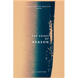 Ashford, Leo The Edges of Reason (Being And The Absolute) Ashford, Leo The Edges of Reason (Being And The Absolute)