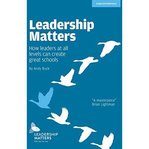 Buck, Andy Leadership Matters: How Leaders at All Levels Create Great Schools Buck, Andy Leadership Matters: How Leaders at All Levels Create Great Schools