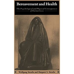 Stroebe, Wolfgang Bereavement and Health: The Psychological and Physical Consequences of Partner Loss (Psychology of Social Issues) Stroebe, Wolfgang Bereavement and Health: The Psychological and Physical Consequences of Partner Loss (Psychology of Social Issues)