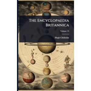 Chisholm, Hugh The Encyclopaedia Britannica Chisholm, Hugh The Encyclopaedia Britannica