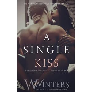 Winters, W. A Single Kiss: 2 (Irresistible Attraction) Winters, W. A Single Kiss: 2 (Irresistible Attraction)