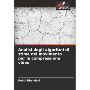 Bhandari, Rahul Analisi degli algoritmi di stima del movimento per la compressione video Bhandari, Rahul Analisi degli algoritmi di stima del movimento per la compressione video
