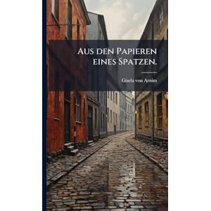 Arnim, Gisela Von Aus den Papieren eines Spatzen. Arnim, Gisela Von Aus den Papieren eines Spatzen.