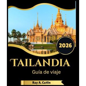 Catlin, Ray A. Tailandia Guía de viaje 2026 Catlin, Ray A. Tailandia Guía de viaje 2026