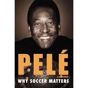 Pele Why Soccer Matters: A Look at More Than Sixty Years of International Soccer Pele Why Soccer Matters: A Look at More Than Sixty Years of International Soccer