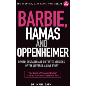 Gafni, Dr. Marc Barbie, Hamas and Oppenheimer: Denied, Degraded and Distorted Versions of the Universe: a Love Story: the Denial of Ken and Barbie Is Direct Cause for ... 28 (One Mountain Many Paths Oral Essays) Gafni, Dr. Marc Barbie, Hamas and Oppenheimer: Denied, Degraded and Distorted Versions of the Universe: a Love Story: the Denial of Ken and Barbie Is Direct Cause for ... 28 (One Mountain Many Paths Oral Essays)