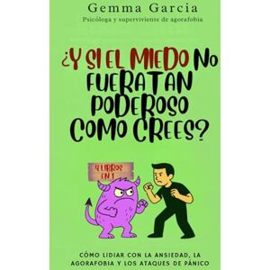 Bosch ¿Y si el miedo no fuera tan poderoso como crees?: Cómo lidiar con la ansiedad, la agorafobia y los ataques de pánico Bosch ¿Y si el miedo no fuera tan poderoso como crees?: Cómo lidiar con la ansiedad, la agorafobia y los ataques de pánico