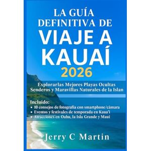 Martin, Jerry C. La Guía Definitiva de Viaje a Kauai 2026: Explora las Mejores Playas Escondidas, Rutas de Senderismo y Maravillas Naturales de la Isla Jardín Martin, Jerry C. La Guía Definitiva de Viaje a Kauai 2026: Explora las Mejores Playas Escondidas, Rutas de Senderismo y Maravillas Naturales de la Isla Jardín