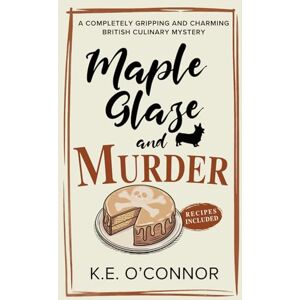 O'Connor, K.E. Maple Glaze and Murder: 8 (Holly Holmes Culinary Mystery Series) O'Connor, K.E. Maple Glaze and Murder: 8 (Holly Holmes Culinary Mystery Series)