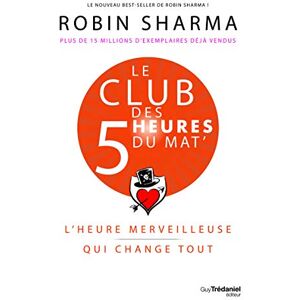 Sharma, Robin Le Club des 5 heures du mat' L'heure merveilleuse qui change tout Sharma, Robin Le Club des 5 heures du mat' L'heure merveilleuse qui change tout