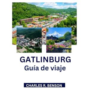 Benson, Charles R. Gatlinburg Guía de viaje 2026 Benson, Charles R. Gatlinburg Guía de viaje 2026