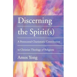 Yong, Amos Discerning the Spirit(s): A Pentecostal-Charismatic Contribution to Christian Theology of Religions Yong, Amos Discerning the Spirit(s): A Pentecostal-Charismatic Contribution to Christian Theology of Religions