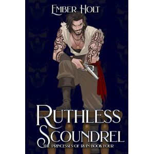 Holt, Ember Ruthless Scoundrel (The Princesses of Ruin) Holt, Ember Ruthless Scoundrel (The Princesses of Ruin)