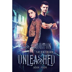 Churton, C. S. Unleashed (TalentBorn Book 4) Churton, C. S. Unleashed (TalentBorn Book 4)