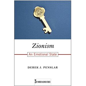 Penslar, Derek J. Zionism: An Emotional State (Key Words in Jewish Studies) Penslar, Derek J. Zionism: An Emotional State (Key Words in Jewish Studies)