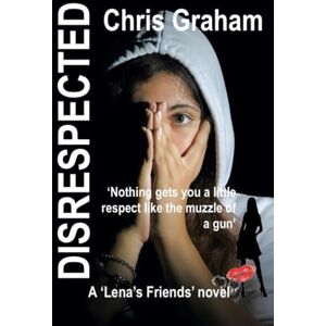 Graham, Chris Disrespected: A Lena's Friends Crime Thriller Graham, Chris Disrespected: A Lena's Friends Crime Thriller