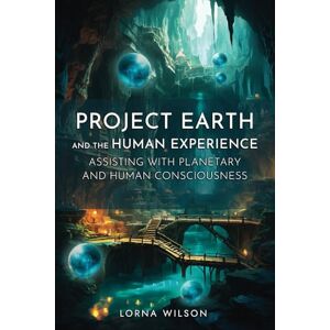 Wilson Project Earth and the Human Experience – Assisting with Planetary and Human Consciousness Wilson Project Earth and the Human Experience – Assisting with Planetary and Human Consciousness