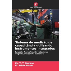 Ramana, Ch V V Sistema de medição de capacitância utilizando instrumentos integrados: Conceção, desenvolvimento, instrumentos integrados, incorporados e aplicações Ramana, Ch V V Sistema de medição de capacitância utilizando instrumentos integrados: Conceção, desenvolvimento, instrumentos integrados, incorporados e aplicações
