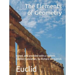 Euclid 's Elements of Geometry: edited, and provided with a modern English translation, by Richard Fitzpatrick Euclid 's Elements of Geometry: edited, and provided with a modern English translation, by Richard Fitzpatrick