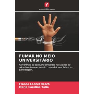 Leonel Resch, Franco FUMAR NO MEIO UNIVERSITÁRIO: Prevalência do consumo de tabaco nos alunos do primeiro e terceiro ano do curso de Licenciatura em Enfermagem. Leonel Resch, Franco FUMAR NO MEIO UNIVERSITÁRIO: Prevalência do consumo de tabaco nos alunos do primeiro e terceiro ano do curso de Licenciatura em Enfermagem.