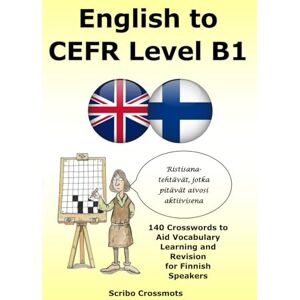 Lucas, Keith Paul English to CEFR Level B1: 140 Crosswords to Aid Vocabulary Learning and Revision for Finnish Speakers Lucas, Keith Paul English to CEFR Level B1: 140 Crosswords to Aid Vocabulary Learning and Revision for Finnish Speakers