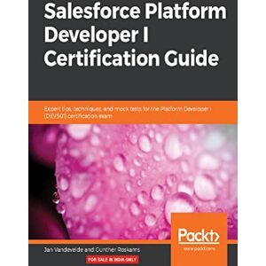 Vandevelde, Jan Salesforce Platform Developer I Certification Guide: Expert tips, techniques, and mock tests for the Platform Developer I (DEV501) certification exam Vandevelde, Jan Salesforce Platform Developer I Certification Guide: Expert tips, techniques, and mock tests for the Platform Developer I (DEV501) certification exam