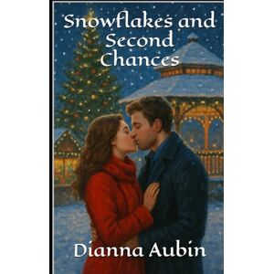 Aubin, Dianna Snowflakes and Second Chances Aubin, Dianna Snowflakes and Second Chances