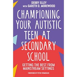 Debby Elley Championing Your Autistic Teen at Secondary School: Getting the Best from Mainstream Settings Debby Elley Championing Your Autistic Teen at Secondary School: Getting the Best from Mainstream Settings