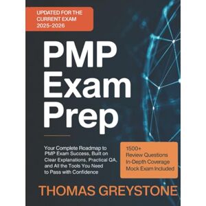 Thomas Greystone PMP Exam Prep: Your Complete Roadmap to PMP Exam Success, Built on Clear Explanations, Practical Q&A, and All the Tools You Need to Pass with Confidence Thomas Greystone PMP Exam Prep: Your Complete Roadmap to PMP Exam Success, Built on Clear Explanations, Practical Q&A, and All the Tools You Need to Pass with Confidence