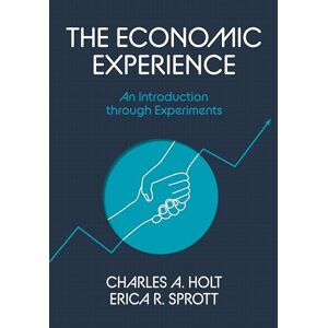 Holt, Charles A. The Economic Experience: An Introduction through Experiments Holt, Charles A. The Economic Experience: An Introduction through Experiments