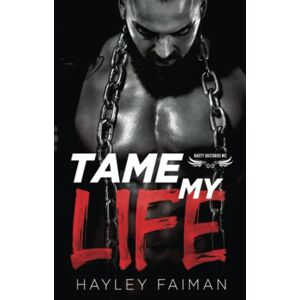 Faiman, Hayley Tame My Life (Nasty Bastards MC) Faiman, Hayley Tame My Life (Nasty Bastards MC)