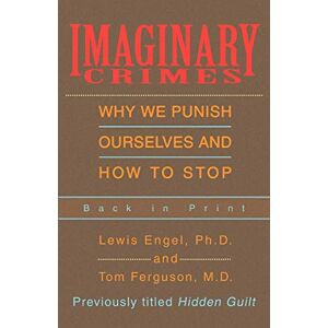 Engel, Lewis Imaginary Crimes: Why We Punish Ourselves and How to Stop Engel, Lewis Imaginary Crimes: Why We Punish Ourselves and How to Stop