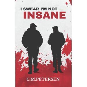Petersen, C.M. I Swear I’m Not Insane: A fast paced binge-worthy thriller Petersen, C.M. I Swear I’m Not Insane: A fast paced binge-worthy thriller