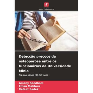 Seedhom, Amany Detecção precoce da osteoporose entre os funcionários da Universidade Minia: Na faixa etária (35-60) anos Seedhom, Amany Detecção precoce da osteoporose entre os funcionários da Universidade Minia: Na faixa etária (35-60) anos