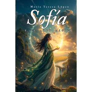 Platero, María Teresa López SOFÍA y el arco mágico. (TRILOGÍA SOFÍA) Platero, María Teresa López SOFÍA y el arco mágico. (TRILOGÍA SOFÍA)
