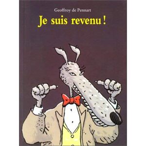 PENNART DE, GEOFFROY je suis revenu ! PENNART DE, GEOFFROY je suis revenu !