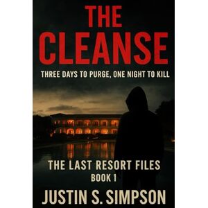 Simpson, Justin S The Cleanse: Three Days to Purge, One Night to Kill Simpson, Justin S The Cleanse: Three Days to Purge, One Night to Kill