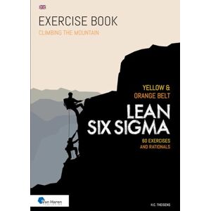 Theisens, ir. H.C. Lean Six Sigma Yellow & Orange Belt: 60 Exercises and Rationals (Climbing the Mountain) Theisens, ir. H.C. Lean Six Sigma Yellow & Orange Belt: 60 Exercises and Rationals (Climbing the Mountain)