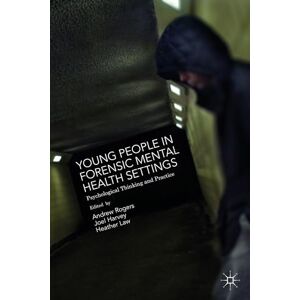 Young People in Forensic Mental Health Settings: Psychological Thinking and Practice Young People in Forensic Mental Health Settings: Psychological Thinking and Practice