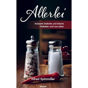 Spitzmüller, Alfred Allerlei: Amüsante Gedichte und kritische Gedanken rund ums Leben Spitzmüller, Alfred Allerlei: Amüsante Gedichte und kritische Gedanken rund ums Leben
