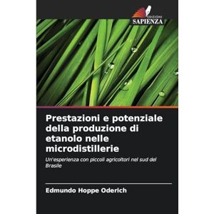 Hoppe Oderich, Edmundo Prestazioni e potenziale della produzione di etanolo nelle microdistillerie: Un'esperienza con piccoli agricoltori nel sud del Brasile Hoppe Oderich, Edmundo Prestazioni e potenziale della produzione di etanolo nelle microdistillerie: Un'esperienza con piccoli agricoltori nel sud del Brasile
