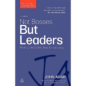 Adair, John Not Bosses But Leaders: How to Lead the Way to Success (The John Adair Leadership Library) Adair, John Not Bosses But Leaders: How to Lead the Way to Success (The John Adair Leadership Library)