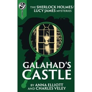 Elliott, Anna Galahad's Castle: A Sherlock Holmes and Lucy James Mystery Elliott, Anna Galahad's Castle: A Sherlock Holmes and Lucy James Mystery