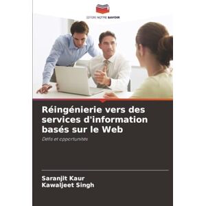 Kaur, Saranjit Réingénierie vers des services d'information basés sur le Web: Défis et opportunités Kaur, Saranjit Réingénierie vers des services d'information basés sur le Web: Défis et opportunités