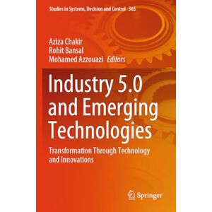 Industry 5.0 and Emerging Technologies: Transformation Through Technology and Innovations (Studies in Systems, Decision and Control, 565) Industry 5.0 and Emerging Technologies: Transformation Through Technology and Innovations (Studies in Systems, Decision and Control, 565)