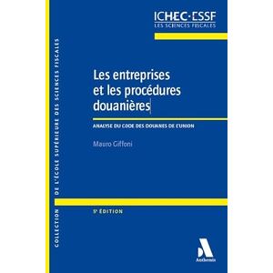 Giffoni, Mauro Les entreprises et les procédures douanières: Analyse du Code des douanes de l'Union Giffoni, Mauro Les entreprises et les procédures douanières: Analyse du Code des douanes de l'Union