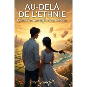 revesdejeunefille AU-DELA DE L'ETHNIE: Quand l'amour défie les traditions revesdejeunefille AU-DELA DE L'ETHNIE: Quand l'amour défie les traditions