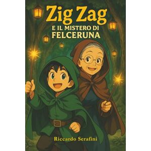 SERAFINI, RICCARDO ZIG ZAG E IL MISTERO DI FELCERUNA (ZIG ZAG Le Avventure del baule Magico) SERAFINI, RICCARDO ZIG ZAG E IL MISTERO DI FELCERUNA (ZIG ZAG Le Avventure del baule Magico)