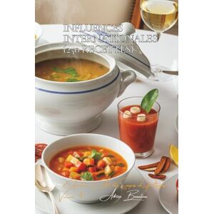 Beaulieu, Adrien L. Influences Internationales (250 recettes): Une Encyclopédie Culinaire Française Collection "L'Art Français des Soupes et Potages" Volume 4 Beaulieu, Adrien L. Influences Internationales (250 recettes): Une Encyclopédie Culinaire Française Collection "L'Art Français des Soupes et Potages" Volume 4