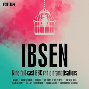 Ibsen, Henrik Henrik Ibsen: Nine full-cast BBC radio dramatisations Ibsen, Henrik Henrik Ibsen: Nine full-cast BBC radio dramatisations